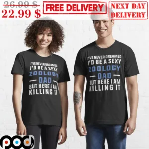 I've Never Dreamed I'd Be A Sexy Zoology Dad But Here I Am Killing It Vintage Shirt