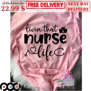 Livin That Nurse Life Vintage Shirt