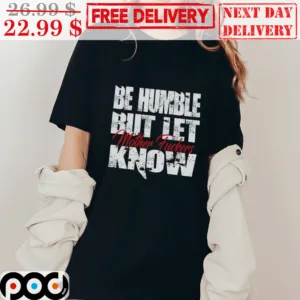 Be Humble But Let Know Mother Fucker Funny Vintage Shirt