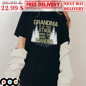Grandma Is At That Stage When She Tends to Wander Forest Vintage Shirt