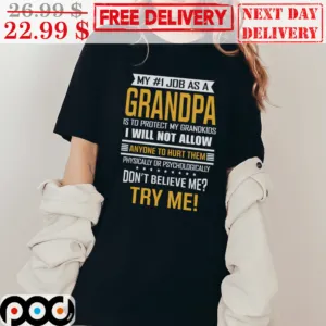 My 1 Job As A Grandpa Is To Protect My Grandkids I Will Not Allow Anyone To Hurt Them Physically Or Psychologically Don’t Believe Me Try Me Vintage Shirt