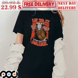 Up To It Down to It So Drink Motha Fucka Drink Shirt