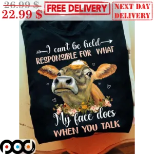 Cow Flower I Can't Be Held Responsible For What My Face Does When You Talk Farm Vintage Shirt