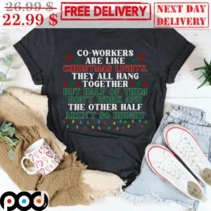 Co Workers Are Like Christmas Lights They All Hang Together But Half Of Them Don't Work And The Other Half Aren't So Bright Vintage Shirt