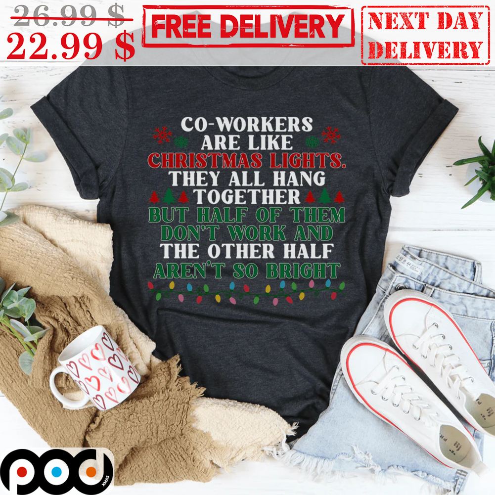 Co Workers Are Like Christmas Lights They All Hang Together But Half Of Them Don't Work And The Other Half Aren't So Bright Vintage Shirt