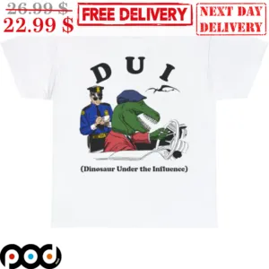 DUI Dinosaur Under The Indluence Shirt