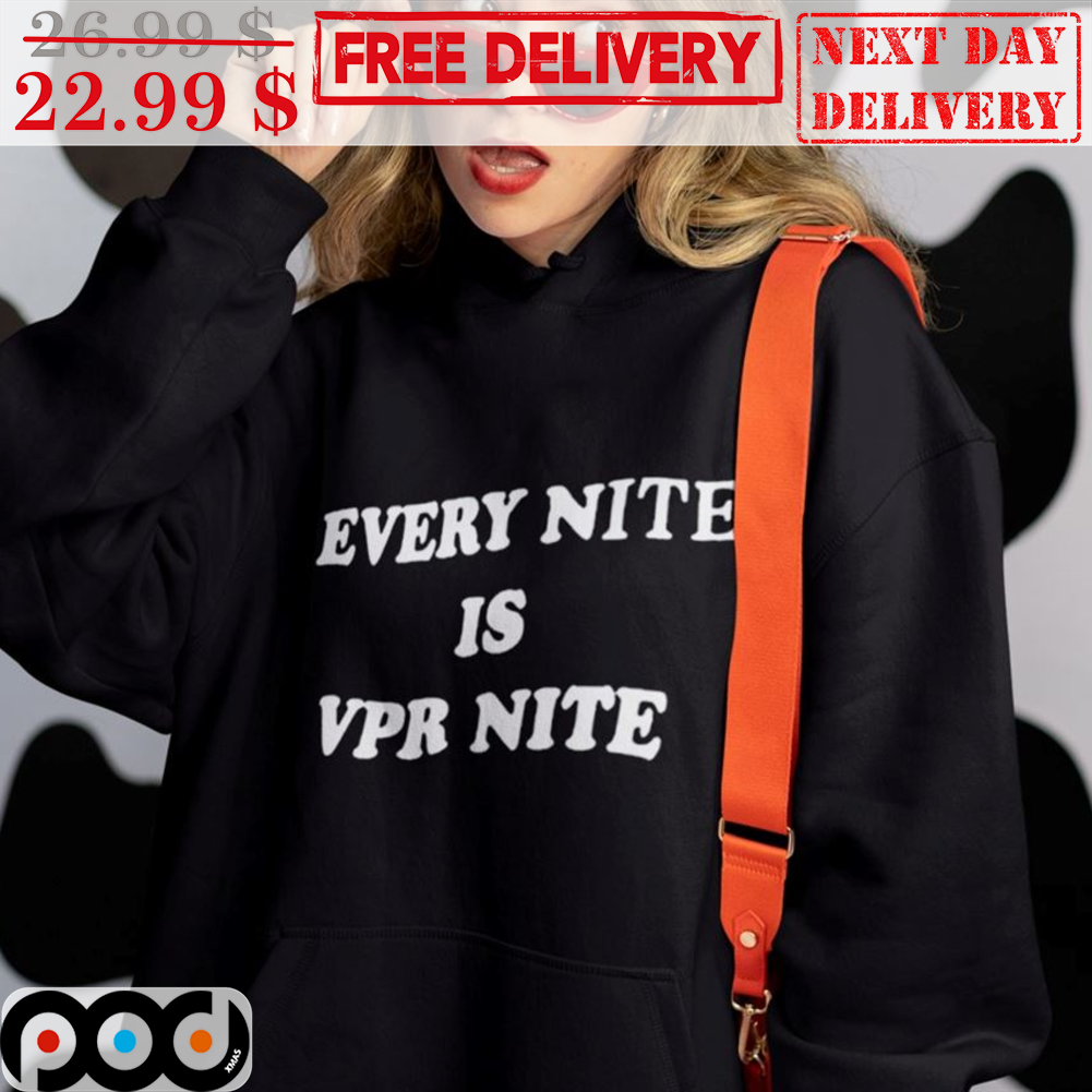 Every Nite Is VPR Nite Shirt