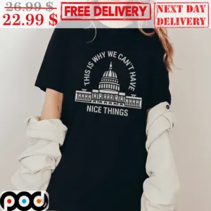 This Is Why We Can't Have Nice Things White House Shirt