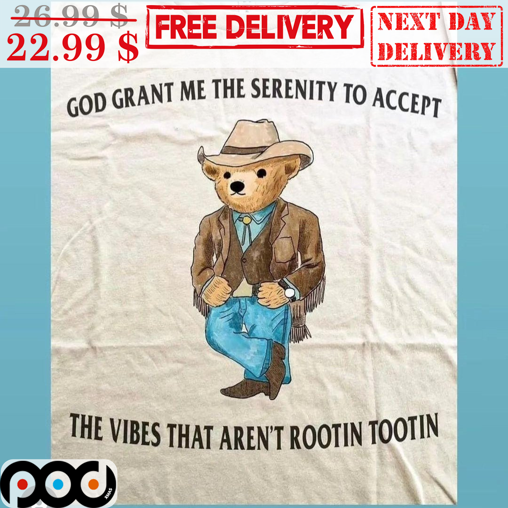 God Grant Me The Serenity To Accept The Vibes That Aren't Rootin Tootin Bear Suit Shirt