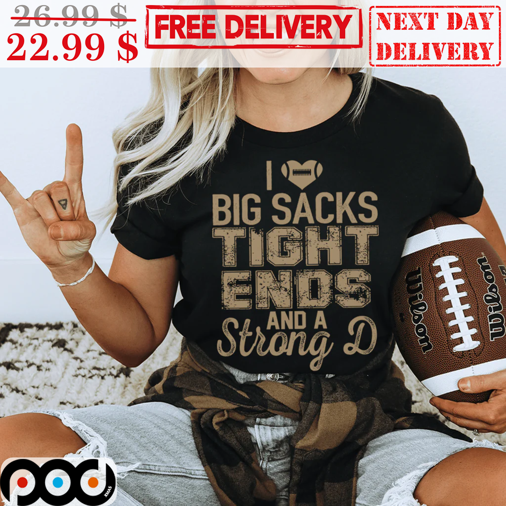 I Love Big Sacks Tight Ends And A Strong D Vintage Shirt