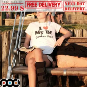 I Love My BF Broken Foot Shirt