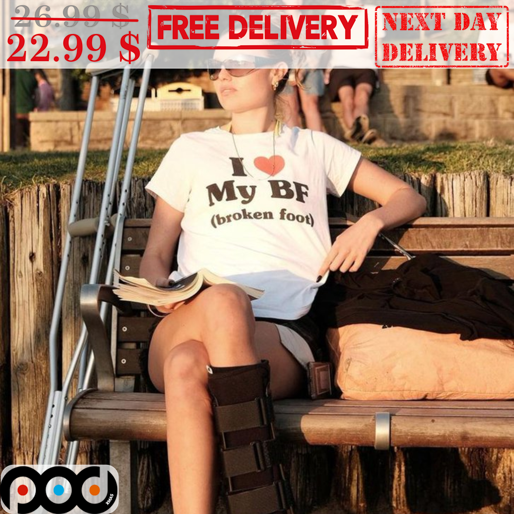 I Love My BF Broken Foot Shirt