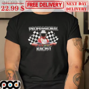 Racing F1 Professional Racist Shirt