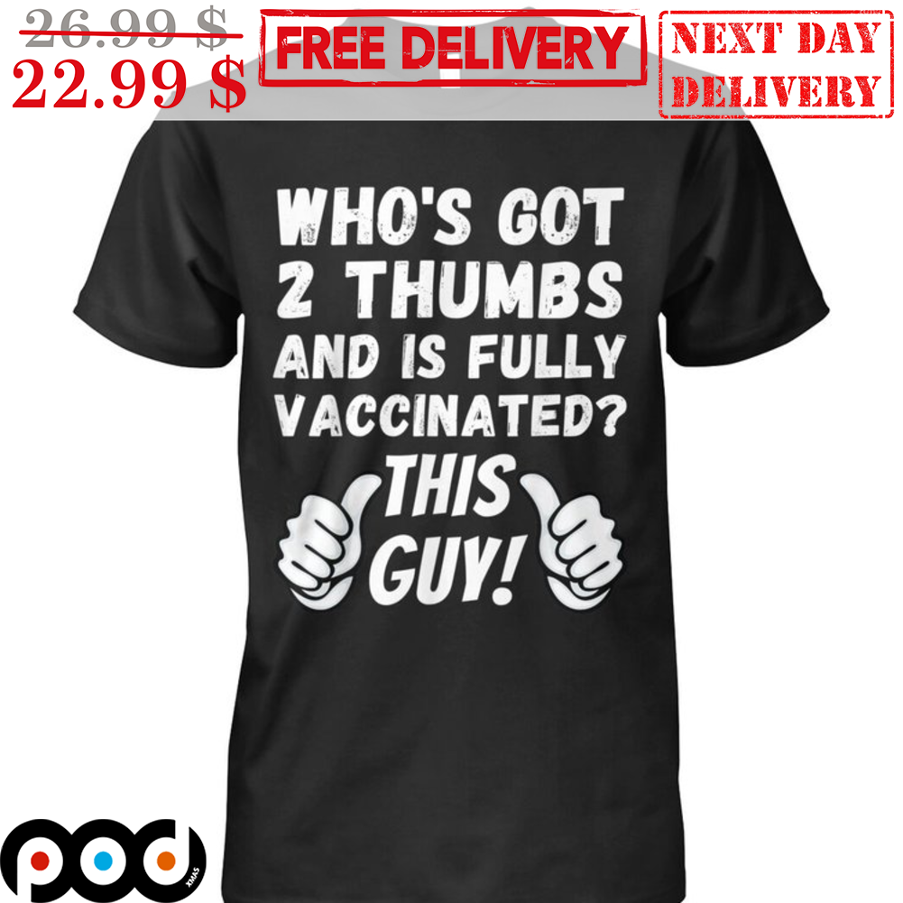 Who's Got 2 Thumbs And Is Fully Vaccinated This Guy Vintage Shirt