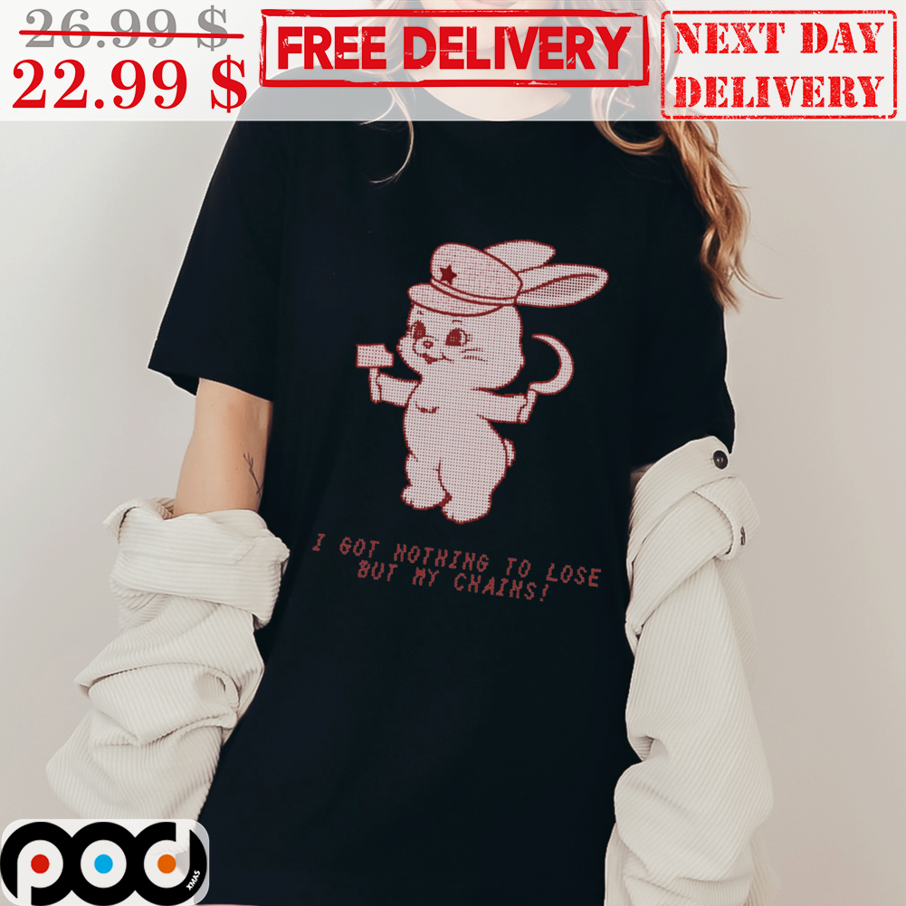 Bunny I Got Nothing To Lose But My Chains Communism Hammer Sickle New Jeans Shirt