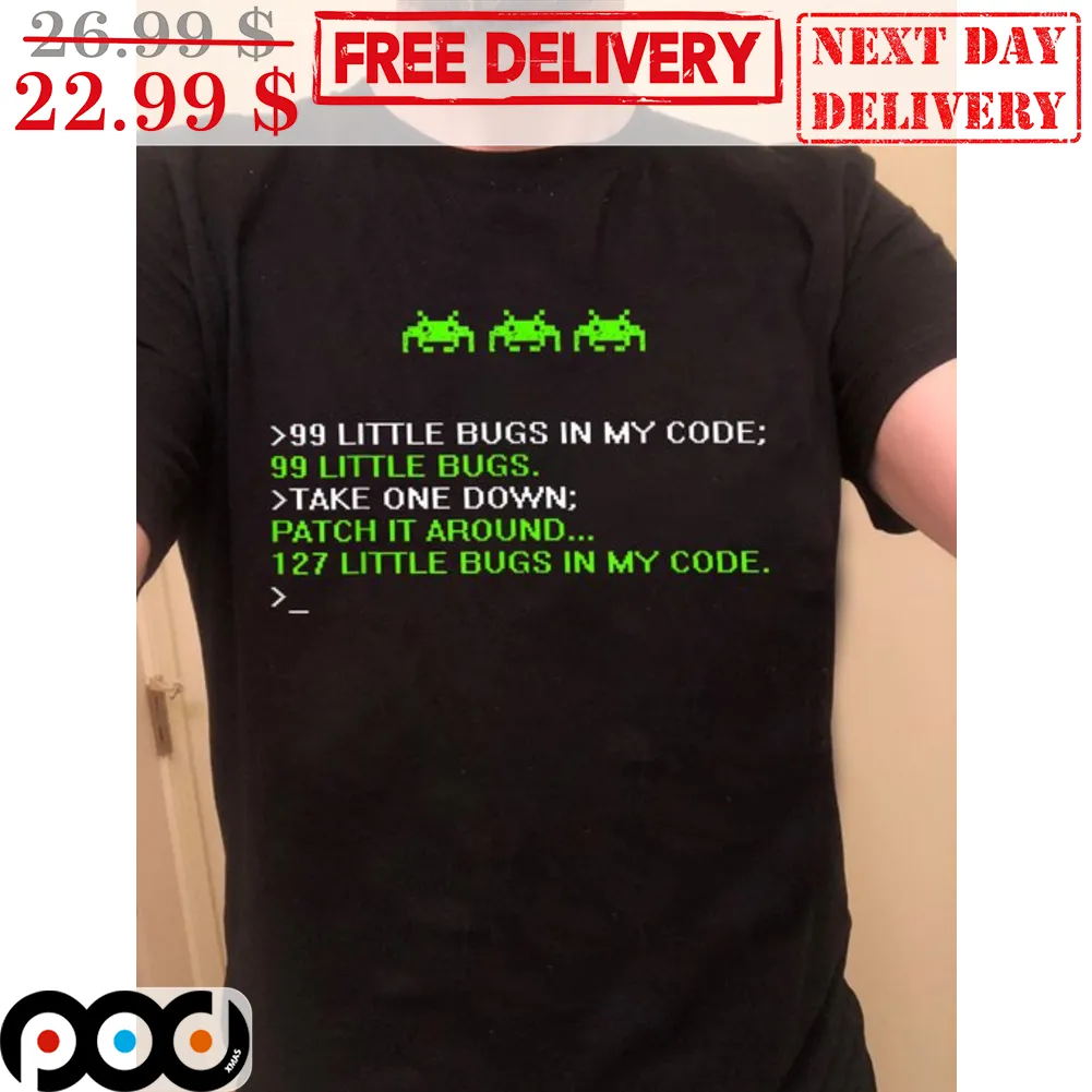 99 Little Bugs In My Code 00 Little Bugs Take One Down Patch It Around 127 Little Bugs In My Code Shirt