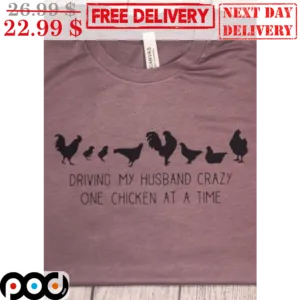 Driving My Husband Crazy One Chicken At A Time Vintage Shirt