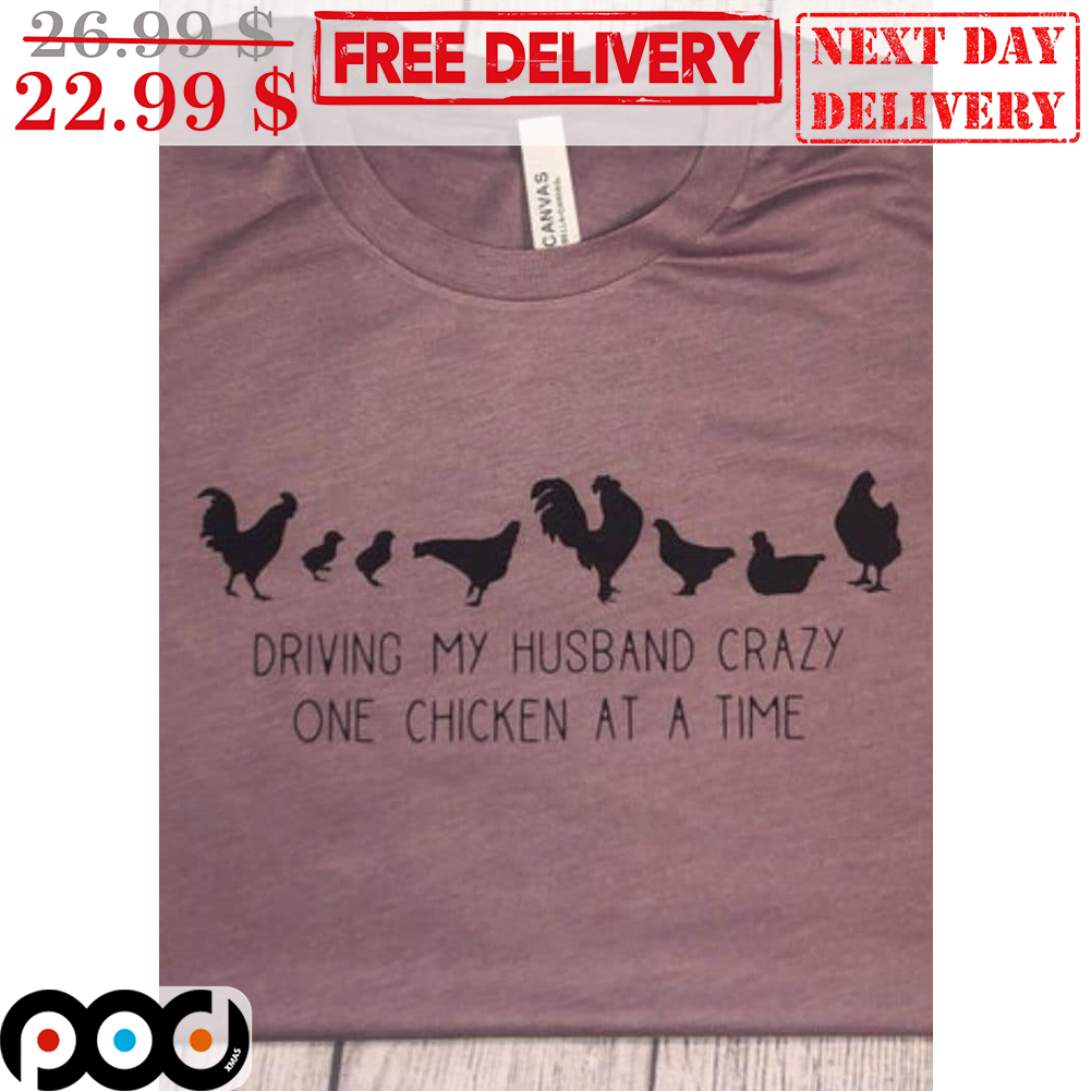 Driving My Husband Crazy One Chicken At A Time Vintage Shirt