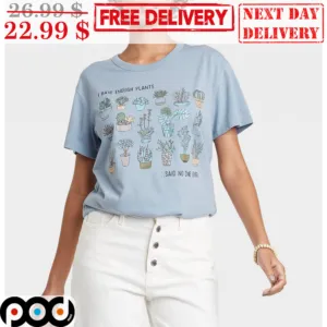I Have Enough Plants Said No One Ever Nature Lover Shirt