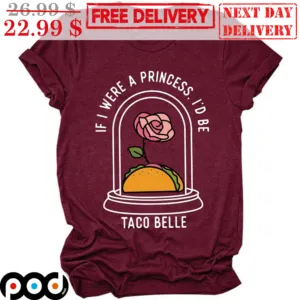 If I Were A Princess I'd Be Taco Belle Vintage Shirt
