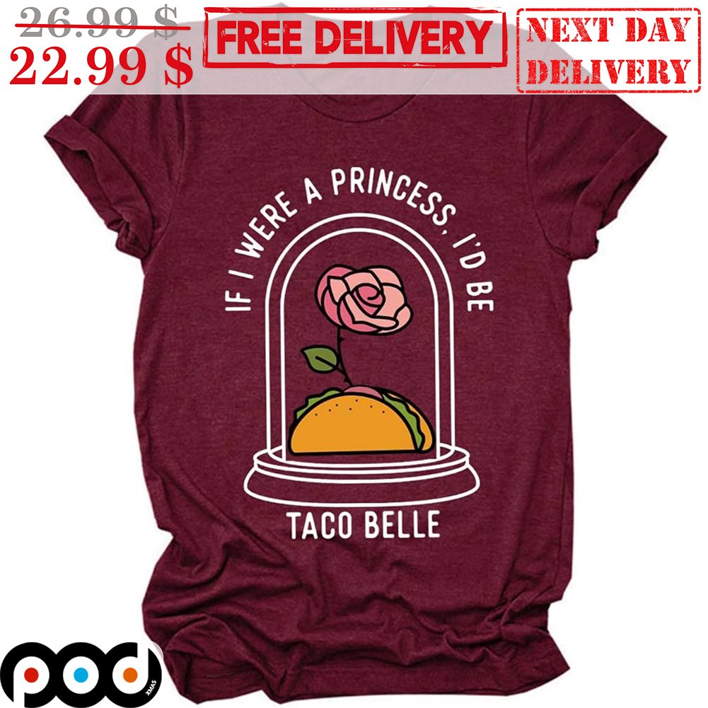 If I Were A Princess I'd Be Taco Belle Vintage Shirt