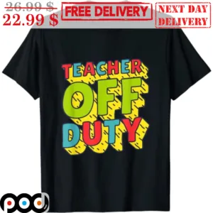 Teacher Off Duty Shirt