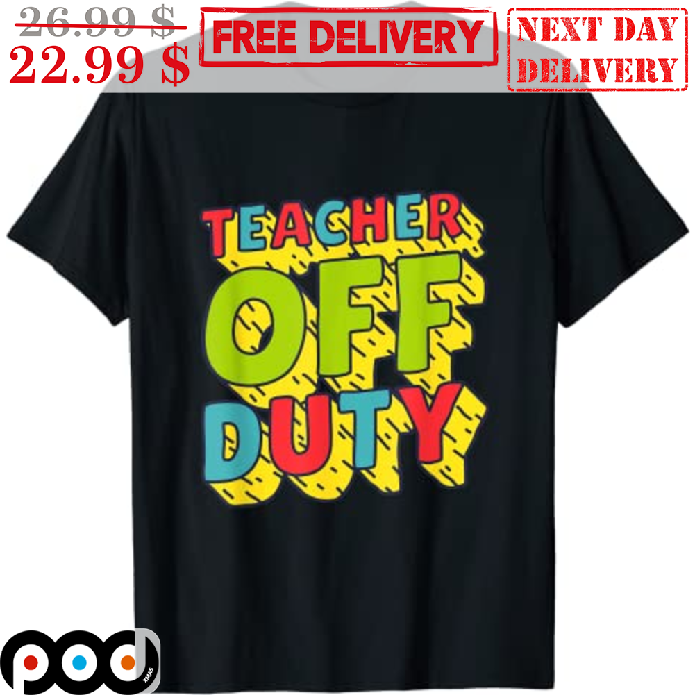 Teacher Off Duty Shirt