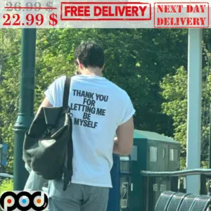 Thank You For Letting Me Be Myself Shirt