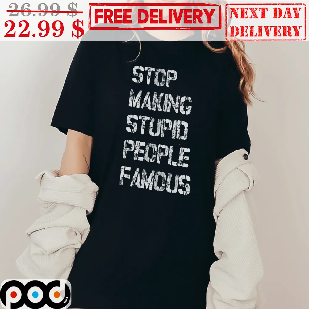 Stop Making Stupid People Famous Vintage Shirt