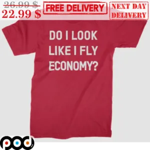 Do I Look Like I Fly Economy Shirt
