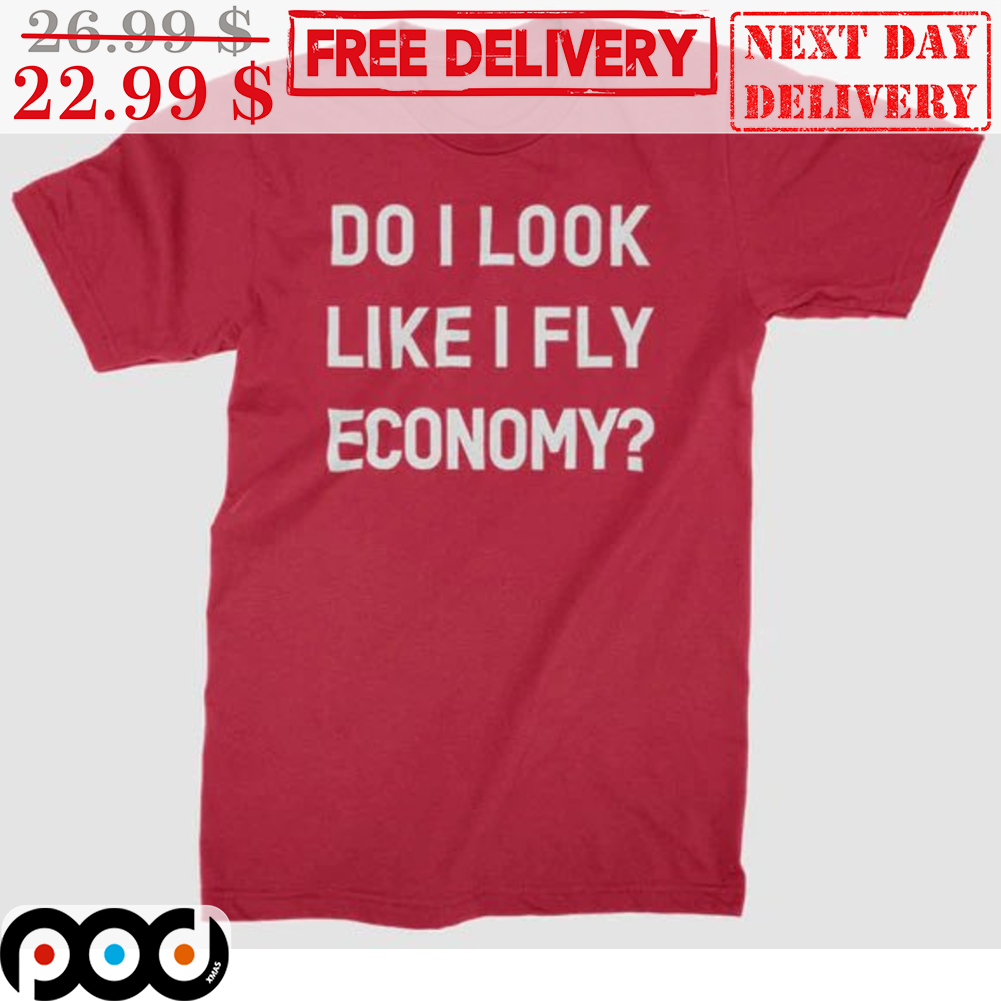 Do I Look Like I Fly Economy Shirt