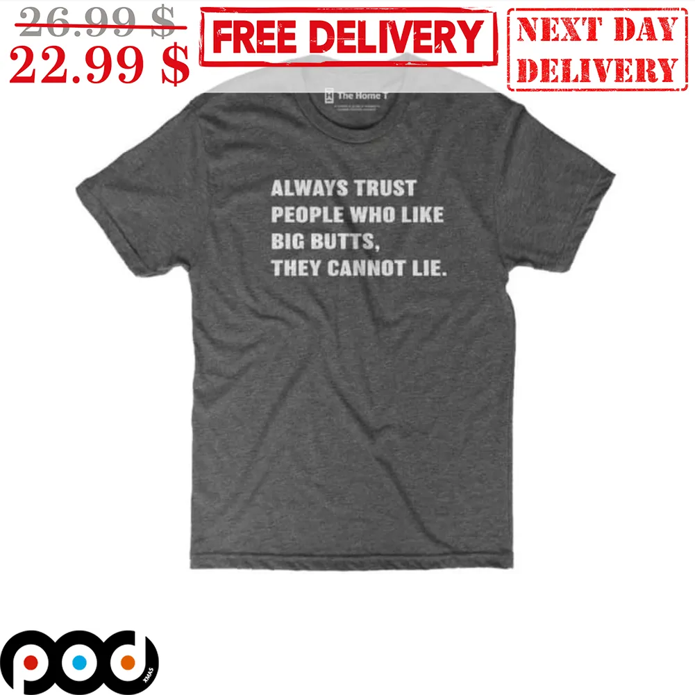 Always Trust People Who Like Big Butts They Cannot Lie Vintage Shirt