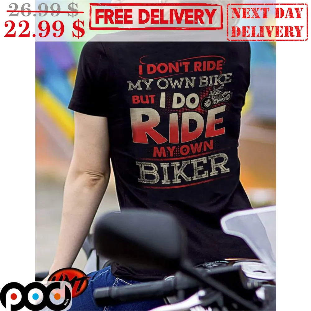 I Don't Ride My Own Bike But I Do Ride My Own Biker Vintage Shirt