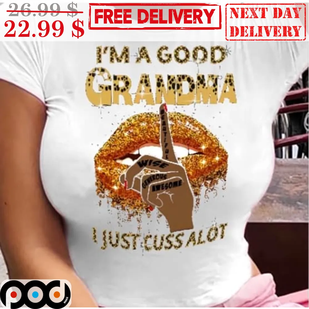 Shhh I'm A Good Grandma I Just Cuss Alot Lip Shirt