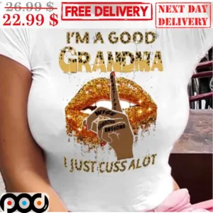 Shhh I'm A Good Grandma I Just Cuss Alot Lip Shirt