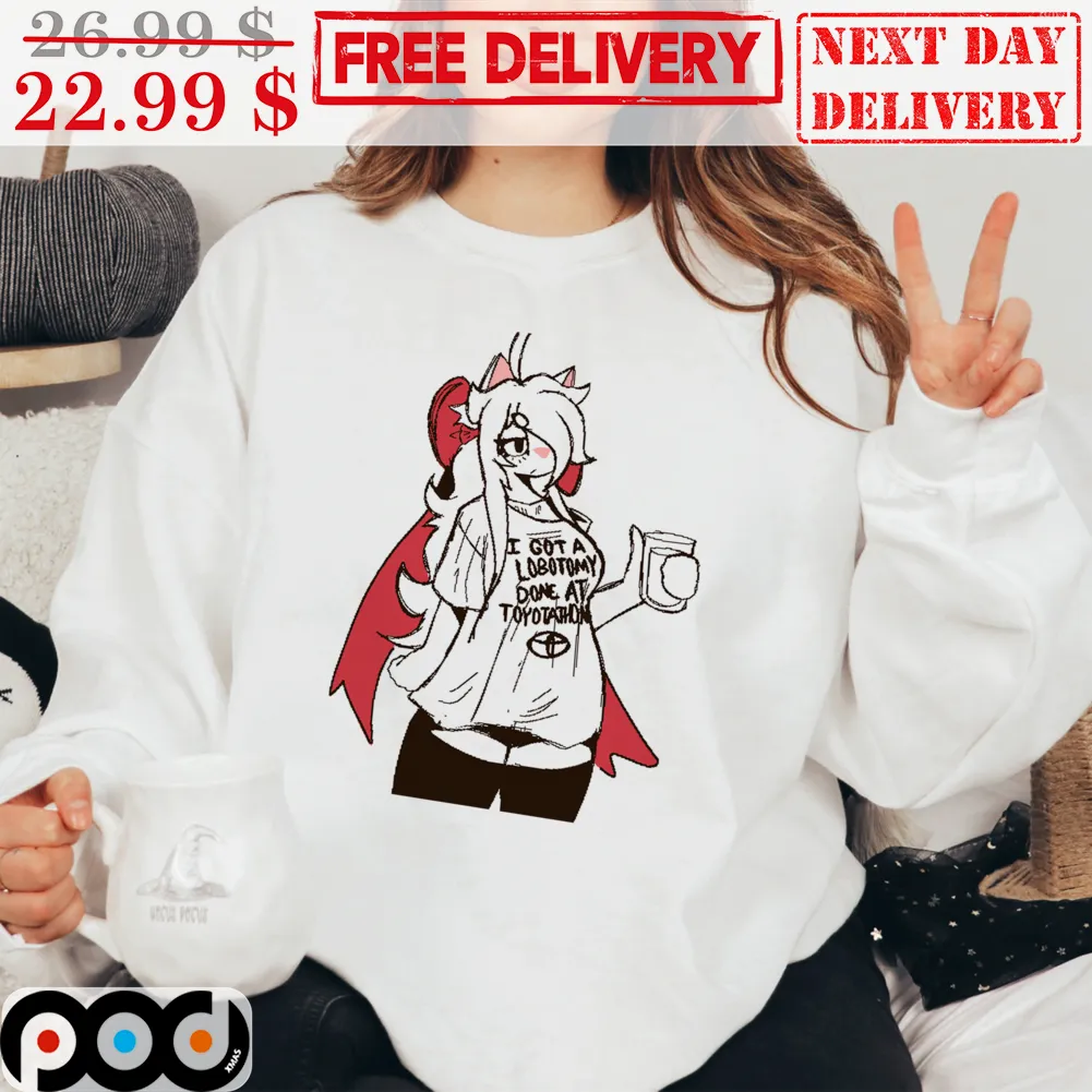 Anime Girl Sexy Cute I Got A Lobotomy Done At Toyota Shirt