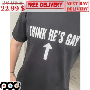 I Think He's Gay This Guy Shirt