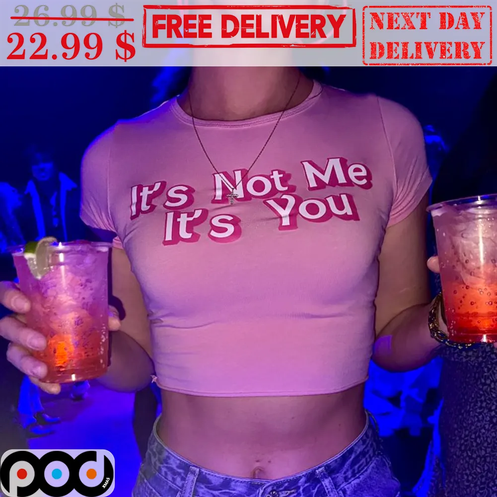 It's Not Me It's You Shirt