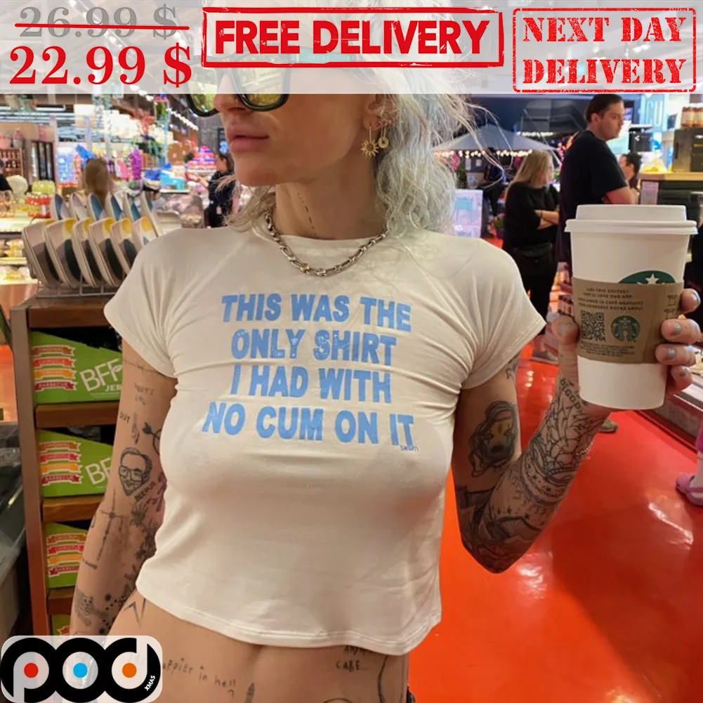 This Was The Only Shirt I Had With No Cum On It Shirt