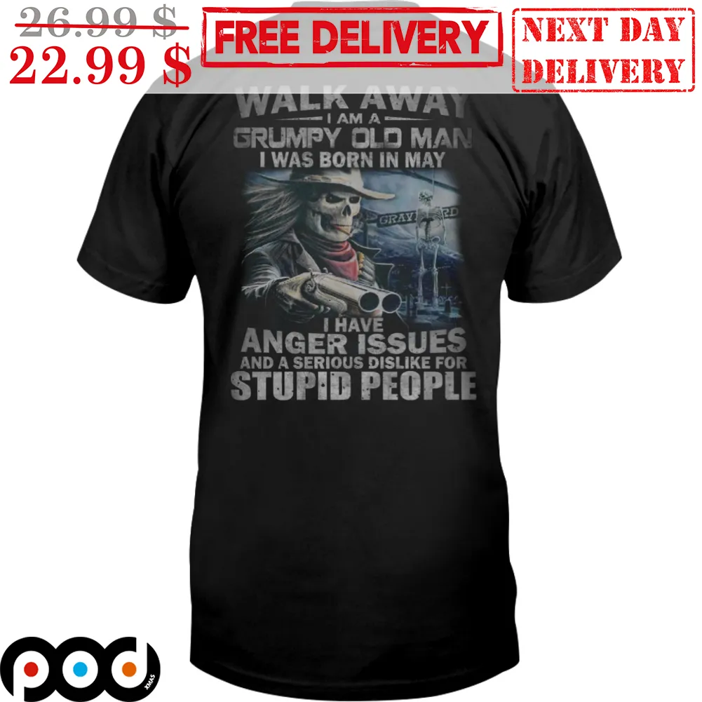 Ghost Death Cowboy Walk Away I Am A Grumpy Old Man I Was Born In May I Have Anger Issues And A Serious Dislike For Stupid People Vintage Shirt