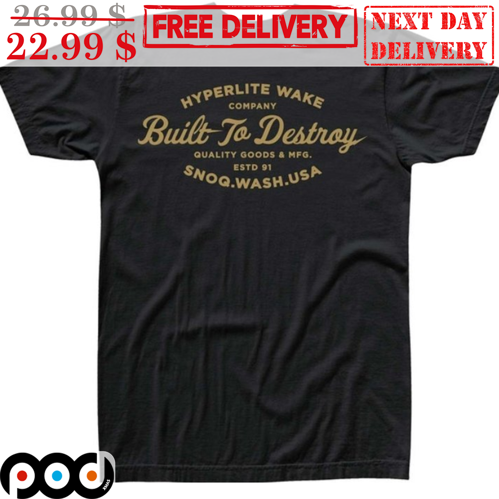 Huperlite Wake Company Built To Destroy Quality Good And MFG Estd 91 SNOQ Wash Usa Shirt