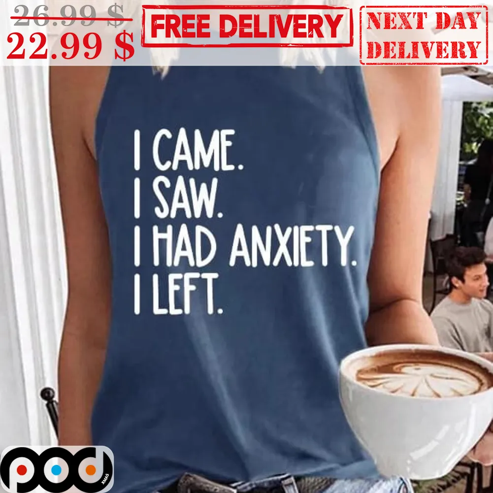 I Came I Saw I Had Anxiety I Left Vintage Shirt