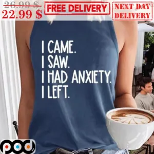 I Came I Saw I Had Anxiety I Left Vintage Shirt