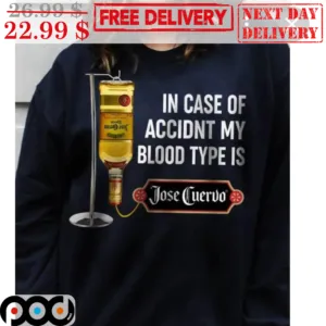 In Case Of Accidnt My Blood Type Is Jose Cuervo Shirt