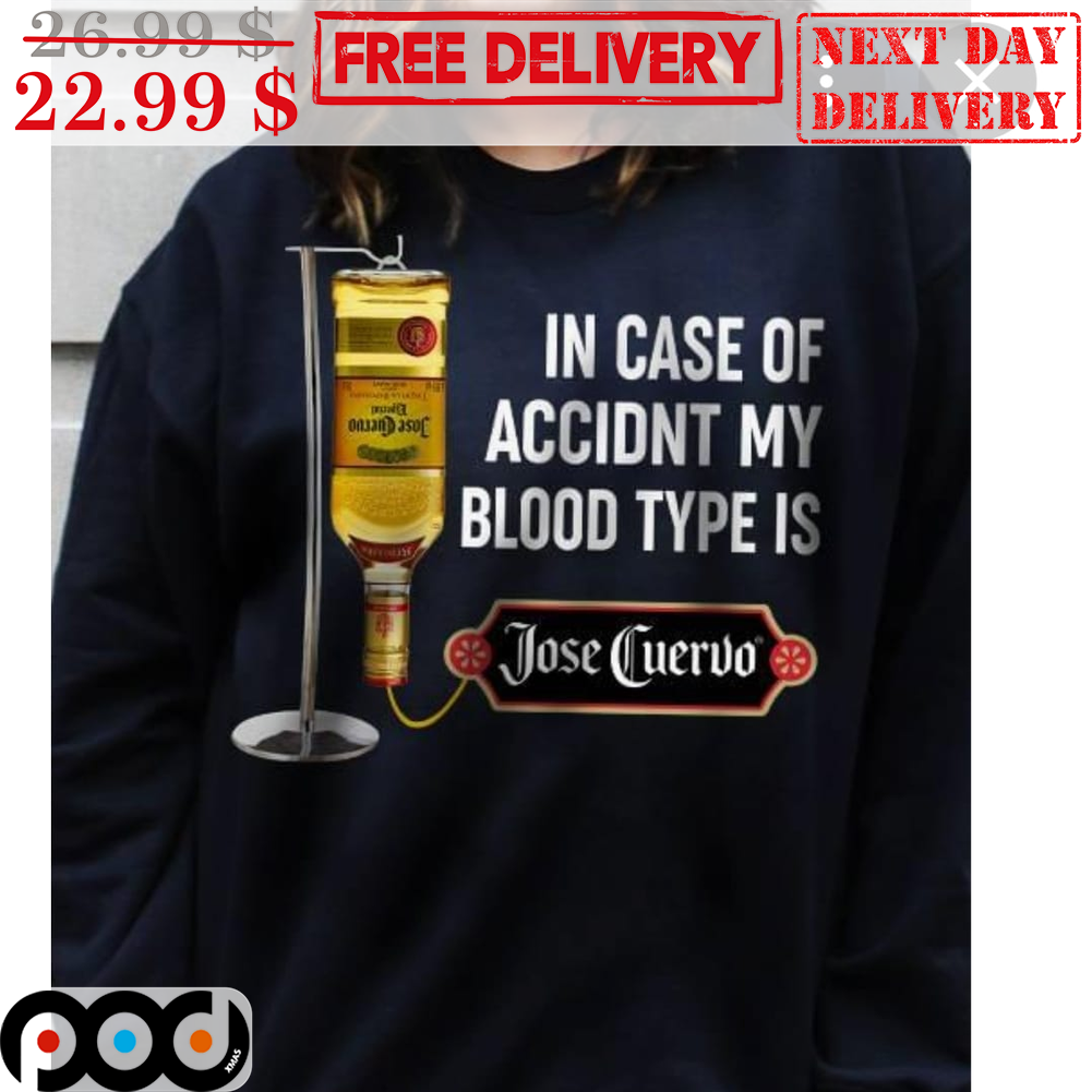 In Case Of Accidnt My Blood Type Is Jose Cuervo Shirt