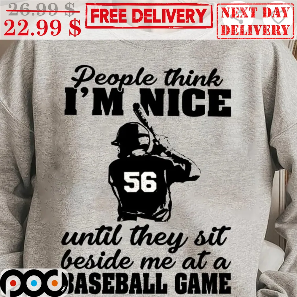 People Think I'm Nice Until They Sit Beside Me At A Baseball Game Shirt