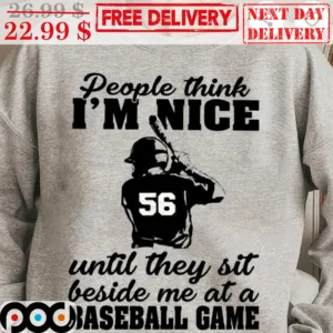 People Think I'm Nice Until They Sit Beside Me At A Baseball Game Shirt