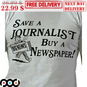 Save A Journalist Buy A Newspaper Shirt