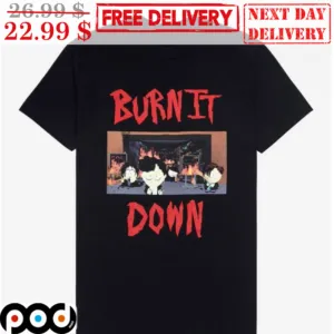 South Park Burn It Down Funny Shirt