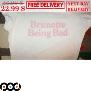 Brunette Being Bad Shirt